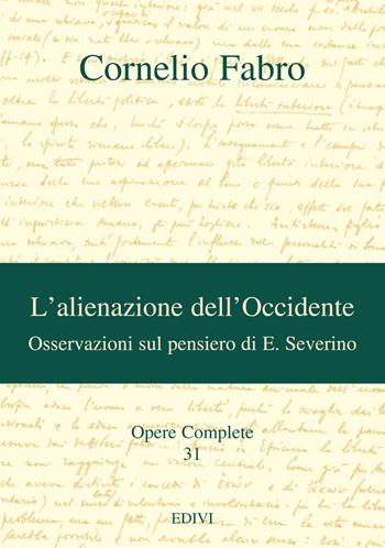 Opere complete. Vol. 31: L'alienazione dell'Occidente. Osservazioni sul pensiero di E. Severino - Cornelio Fabro - Libro Editrice del Verbo Incarnato 2015 | Libraccio.it