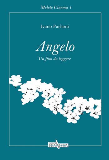 Angelo. Un film da leggere - Ivano Parlanti - Libro Era Nuova 2022, Melete. Narrativa | Libraccio.it