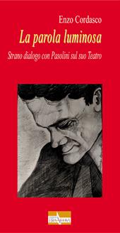 La parola luminosa. Strano dialogo con Pasolini sul suo teatro