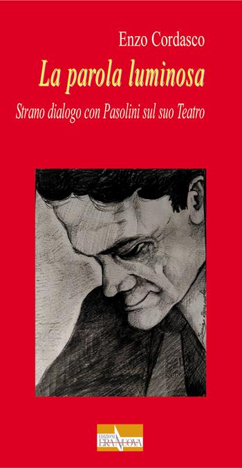 La parola luminosa. Strano dialogo con Pasolini sul suo teatro - Enzo Cordasco - Libro Era Nuova 2022, Melete. Teatro umbro contemporaneo | Libraccio.it