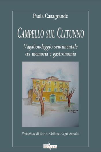 Campello sul Clitunno. Vagabondaggio sentimentale tra memoria e gastronomia - Paola Casagrande - Libro Era Nuova 2020 | Libraccio.it