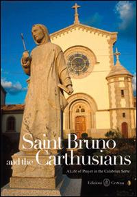 Saint Bruno and the carthusians. A life of prayer in the Calabrian Serre - Tonino Ceravolo, Basilio Caminada, Fabio Tassone - Libro Certosa 2014 | Libraccio.it
