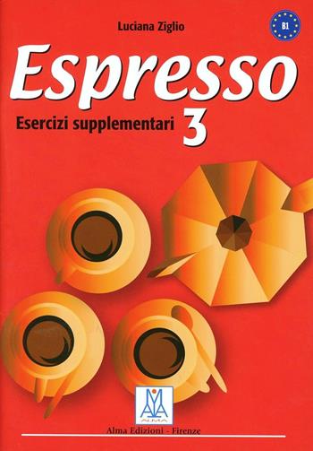 Espresso. Esercizi supplementari. Vol. 3 - Luciana Ziglio - Libro Alma 2008, Corsi di lingua | Libraccio.it