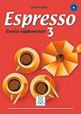 Espresso. Esercizi supplementari. Vol. 3 - Luciana Ziglio - Libro Alma 2008, Corsi di lingua | Libraccio.it