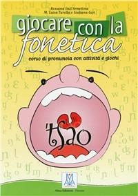 Giocare con la fonetica. Con CD Audio - Rossana Dall'Armellina, Giuliana Gori, M. Luisa Turolla - Libro Alma 2008, Ascoltare leggere parlare scrivere | Libraccio.it