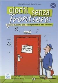 Giochi senza frontiere - Roberta Ferencich, Paolo Torresan - Libro Alma 2008, Ascoltare leggere parlare scrivere | Libraccio.it