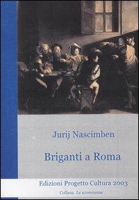 Briganti a Roma - Jurij Nascimben - Libro Progetto Cultura 2005, Le scommesse | Libraccio.it