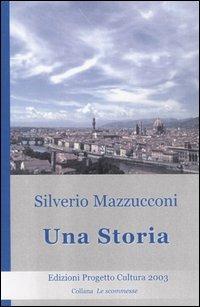 Una storia - Silverio Mazzucconi - Libro Progetto Cultura 2006, Le scommesse | Libraccio.it