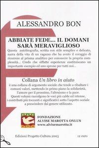 Abbiate fede... il domani sarà meraviglioso - Alessandro Bon - Libro Progetto Cultura 2019, Un libro in aiuto | Libraccio.it