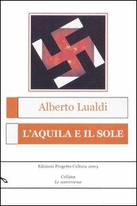 L' aquila e il sole - Alberto Lualdi - Libro Progetto Cultura 2006, Le scommesse | Libraccio.it
