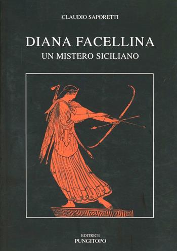 Diana Facellina. Un mistero siciliano - Claudio Saporetti - Libro Pungitopo 2012, Due tarì | Libraccio.it