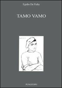 Tamo vamo - Egidio De Fichy - Libro Pungitopo 2012, Il dado | Libraccio.it