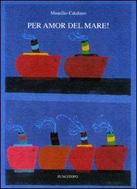 Per amor del mare! - Maurilio Catalano - Libro Pungitopo 2012, Il dado | Libraccio.it