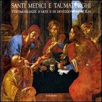 Santi medici e taumaturghi. Testimonianze d'arte e di devozione in Sicilia  - Libro Pungitopo 2012, Paladini | Libraccio.it