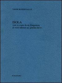 Isola. Vista in sogno da un disegnatore di verdi labirinti del re - Vanni Ronsisvalle - Libro Pungitopo 2012, Caccia col falcone | Libraccio.it