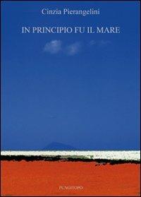 In principio fu il mare - Cinzia Pierangelini - Libro Pungitopo 2012, Il vascello | Libraccio.it