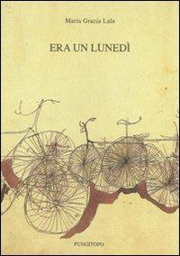 Era un lunedì - Maria Grazia Lala - Libro Pungitopo 2012, Delta | Libraccio.it