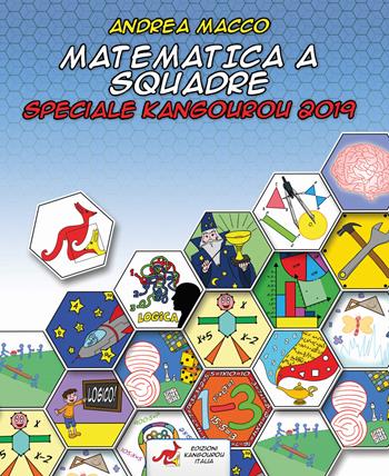 Matematica a squadre. Speciale Kangourou 2019 - Andrea Macco - Libro Kangourou Italia 2019 | Libraccio.it