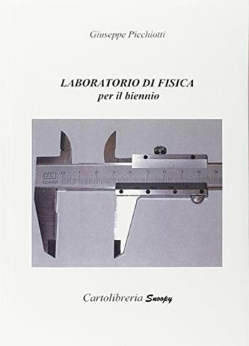 Laboratorio di fisica. Per il biennio - Giuseppe Picchiotti - Libro Snoopy Cartolibreria 2005 | Libraccio.it