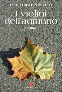 I violini dell'autunno - P. Luigi Berbotto - Libro L'Ambaradan 2005, L'approdo | Libraccio.it