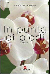 In punta di piedi - Valentina Rigano - Libro L'Ambaradan 2005, Le primule | Libraccio.it