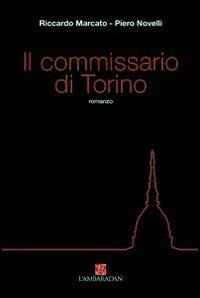 Il commissario di Torino - Piero Novelli, Riccardo Marcato - Libro L'Ambaradan 2005, L' approdo | Libraccio.it