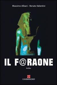 Il f@raone - Massimo Albani, Renato Valentini - Libro L'Ambaradan 2010, Le primule | Libraccio.it