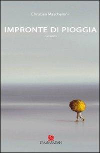 Impronte di pioggia - Christian Mascheroni - Libro L'Ambaradan 2005, Le primule | Libraccio.it