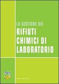 La gestione dei rifiuti chimici di laboratorio - Filippo Bonfatti - Libro Ars Edizioni Informatiche 2011 | Libraccio.it