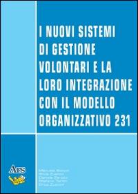 I nuovi sistemi di gestione volontari e la loro integrazione con il modello organizzativo 231  - Libro Ars Edizioni Informatiche 2014 | Libraccio.it