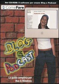 Blog e Podcast. La guida completa per Mac & Windows. Con CD-ROM  - Libro Sprea Editori 2006, Come fare | Libraccio.it