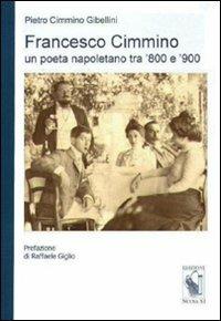 Francesco Cimmino. Un poeta napoletano tra '800 e '900 - Pietro Cimmino Gibellini - Libro Nuova S1 2012 | Libraccio.it