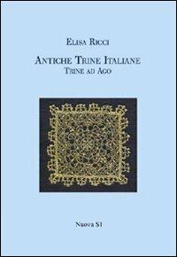 Antiche trine italiane. Trine ad ago (rist. anast. 1908). Ediz. illustrata - Elisa Ricci - Libro Nuova S1 2012, Merletti e ricami | Libraccio.it