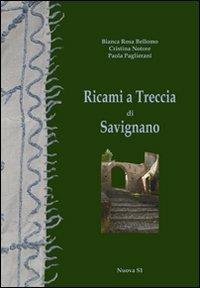 Ricami a treccia di Savignano - Bianca Rosa Bellomo, Cristina Notore, Paola Paglierani - Libro Nuova S1 2012, Merletti e ricami | Libraccio.it