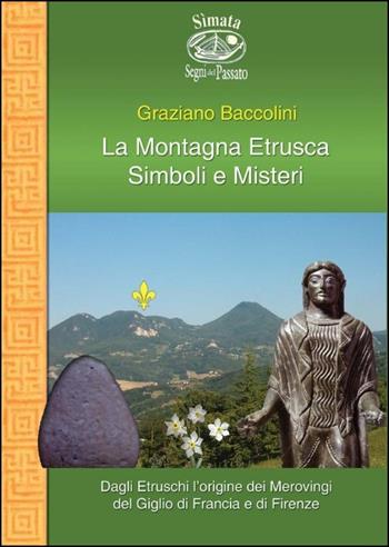 La montagna etrusca. Simboli e misteri - Graziano Baccolini - Libro Nuova S1 2012, Simata | Libraccio.it