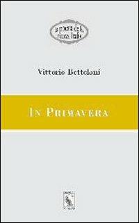 In primavera - Vittorio Betteloni - Libro Nuova S1 2012, La poesia della nuova Italia | Libraccio.it