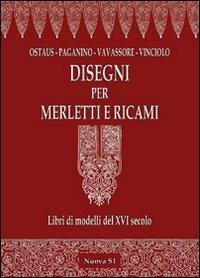 Disegni per merletti e ricami. Libri di modelli del XVI secolo. Ediz. illustrata - Federico Vinciolo, Alessandro Paganino, Elisa Ricci - Libro Nuova S1 2012, Merletti e ricami | Libraccio.it