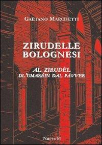 Zirudelle bolognesi. Al zirudèl dl'umaréin dal pàvver - Gaetano Marchetti - Libro Nuova S1 2013 | Libraccio.it