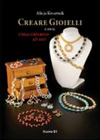 Creare gioielli con il chiacchierino ad ago - Alicja Kwartnik - Libro Nuova S1 2012, Merletti e ricami | Libraccio.it