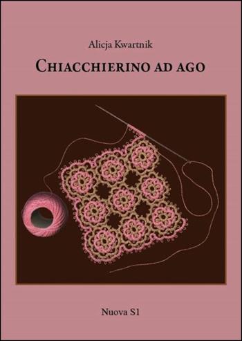 Chiacchierino ad ago - Alicja Kwartnik - Libro Nuova S1 2012, Merletti e ricami | Libraccio.it