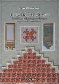 Il piacere del ricamo. Tante idee da realizzare a punto perugino o con una deliziosa sfilatura - Silvana Fontanelli - Libro Nuova S1 2013, Merletti e ricami | Libraccio.it