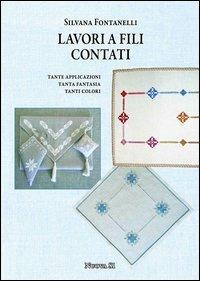 Lavori a fili contati. Tante applicazioni, tanta fantasia, tanti colori - Silvana Fontanelli - Libro Nuova S1 2012, Merletti e ricami | Libraccio.it