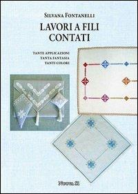 Lavori a fili contati. Tante applicazioni, tanta fantasia, tanti colori - Silvana Fontanelli - Libro Nuova S1 2012, Merletti e ricami | Libraccio.it