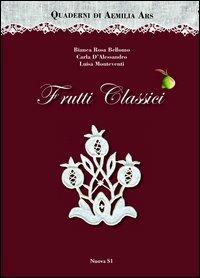 Quaderni di Aemilia Ars. Frutti classici - Bianca Rosa Bellomo, Carla D'Alessandro, Luisa Monteventi - Libro Nuova S1 2013, Merletti e ricami | Libraccio.it