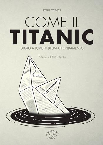 Come il Titanic. Diario a fumetti di un affondamento  - Libro Nuova S1 2014, Il girovago | Libraccio.it