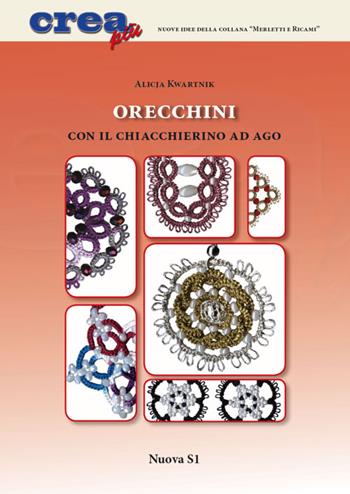 Orecchini con il chiacchierino ad ago - Alicja Kwartnik - Libro Nuova S1 2014, Merletti e ricami | Libraccio.it