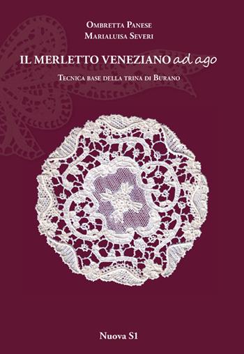 Merletto veneziano ad ago. Tecnica base della trina di Burano - Marialuisa Severi, Ombretta Panese - Libro Nuova S1 2014, Merletti e ricami | Libraccio.it