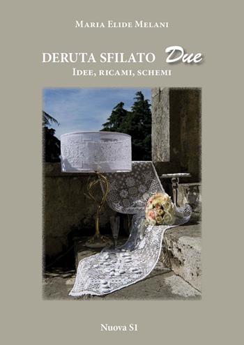 Deruta sfilato due. Idee, ricami, schemi - M. Elide Melani - Libro Nuova S1 2014, Merletti e ricami | Libraccio.it