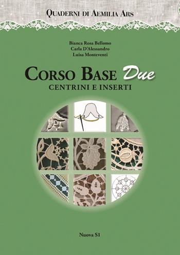 Corso base due. Centrini e inserti - Bianca Rosa Bellomo, Carla D'Alessandro, Luisa Monteventi - Libro Nuova S1 2015, Merletti e ricami | Libraccio.it