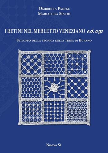 I retini nel merletto veneziano ad ago. Sviluppo della tecnica della trina di Burano - Marialuisa Severi, Ombretta Panese - Libro Nuova S1 2015, Merletti e ricami | Libraccio.it